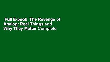 Full E-book  The Revenge of Analog: Real Things and Why They Matter Complete