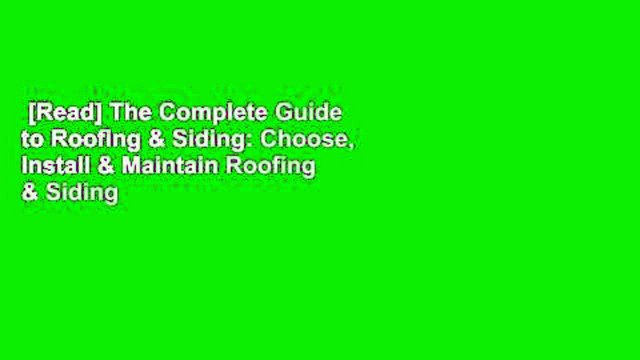 [Read] The Complete Guide to Roofing & Siding: Choose, Install & Maintain Roofing & Siding