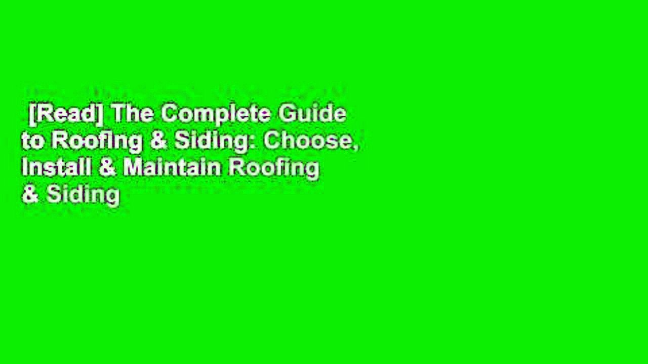 [Read] The Complete Guide to Roofing & Siding: Choose, Install & Maintain Roofing & Siding