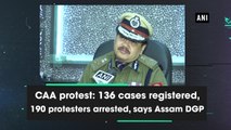 CAA protest: 136 cases registered, 190 protesters arrested, says Assam DGP