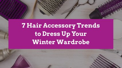 7 Hair Accessory Trends to Dress Up Your Winter Wardrobe