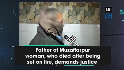 Father of Muzaffarpur woman, who died after being set on fire, demands justice