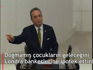 CHP vekil: Doğmamış çocukların geleceğini Londra bankerlerine ipotek ettiniz
