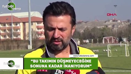 Bülent Uygun: "Bu takımın düşmeyeceğine sonuna kadar inanıyorum"