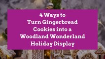 4 Ways to Turn Gingerbread Cookies into a Woodland Wonderland Holiday Display