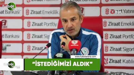 İsmail Kartal: "İstediğimizi aldık"