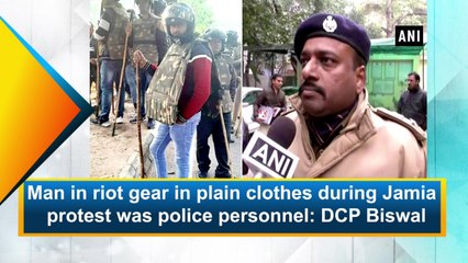 Man in riot gear in plain clothes during Jamia protest was police personnel: DCP Biswal