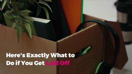 Here's Exactly What to Do if You Get Laid Off