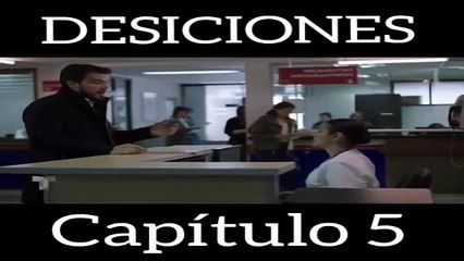 Download Video: DESICIONES Capitulo 5