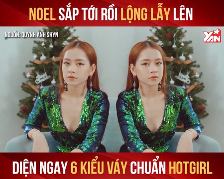 NOEL SẮP TỚI RỒI LỘNG LẪY LÊN DIỆN NGAY 6 KIỂU VÁY CHUẨN HOTGIRL II YANNEWS