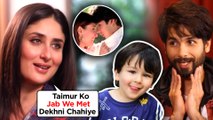 Kareena Kapoor WANTS Taimur To Watch EX Lover Shahid Kapoor And Her's Jab We Met