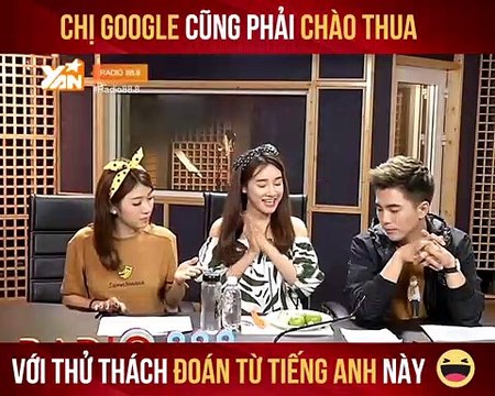 RADIO 88.8 II CHỊ GOOGLE CŨNG PHẢI CHÀO THUA VỚI THỬ THÁCH ĐOÁN TỪ TIẾNG ANH NÀY II YANNEWS