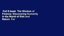 Full E-book  The Wisdom of Finance: Discovering Humanity in the World of Risk and Return  For