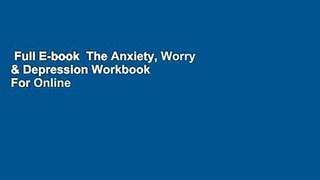 Full E-book  The Anxiety, Worry & Depression Workbook  For Online