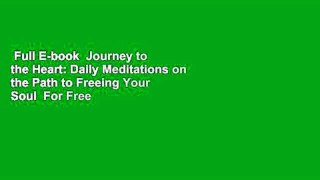 Full E-book  Journey to the Heart: Daily Meditations on the Path to Freeing Your Soul  For Free