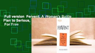 Full version  Fervent: A Woman's Battle Plan to Serious, Specific and Strategic Prayer  For Free