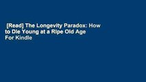 [Read] The Longevity Paradox: How to Die Young at a Ripe Old Age  For Kindle