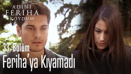 Emir, Feriha'ya kıyamıyor - Adını Feriha Koydum 33. Bölüm