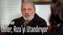 Ömer, Rıza'yı utandırdı - Adını Feriha Koydum 33. Bölüm