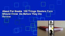 About For Books  100 Things Steelers Fans Should Know  Do Before They Die  Review