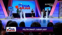 Politik Dinasti, Subur Lagi? - DUA ARAH (Bag4)