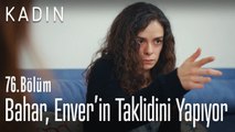 Bahar, Enver'in taklidini yapıyor - Kadın 76. Bölüm