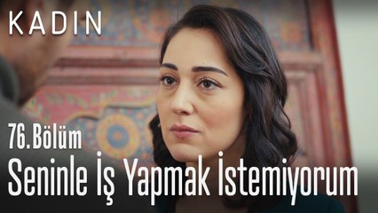 Seninle iş yapmak istemiyorum - Kadın 76. Bölüm