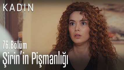 Şirin'in pişmanlığı - Kadın 76. Bölüm
