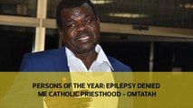PERSONS OF THE YEAR: Epilepsy denied me Catholic priesthood - Omtatah