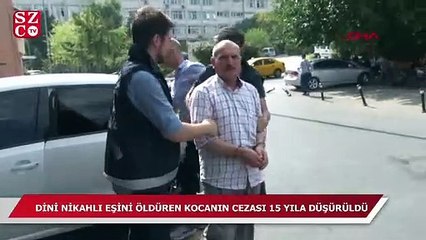 Dini nikahlı eşini öldüren kocanın cezası 15 yıla düşürüldü