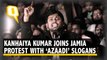 Kanhaiya Kumar Joins Jamia Protest, Calls 'Fight' to Protect Country With 'Azaadi' Slogans
