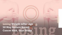 Losing Weight After Age 50 May Reduce Breast Cancer Risk, Says Study