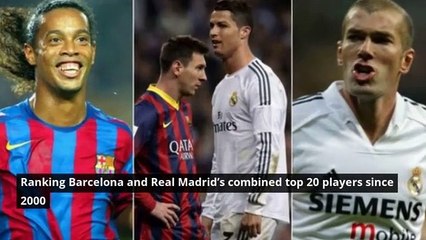 Barcelona and Real Madrid’s combined top 20 players since 2000