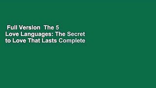 Full Version  The 5 Love Languages: The Secret to Love That Lasts Complete