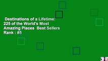 Destinations of a Lifetime: 225 of the World's Most Amazing Places  Best Sellers Rank : #5