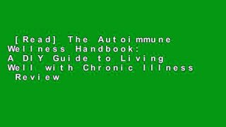 [Read] The Autoimmune Wellness Handbook: A DIY Guide to Living Well with Chronic Illness  Review