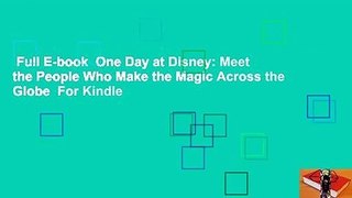 Full E-book  One Day at Disney: Meet the People Who Make the Magic Across the Globe  For Kindle