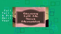 Full E-book  Granny Tell Me Your Memories: A Precious Keepsake Heirloom Journal for Your