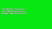 Full version  The Bucket List: 1000 Adventures Big & Small  Best Sellers Rank : #5