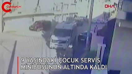 9 yaşındaki çocuk servis minibüsünün altında kaldı 