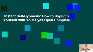 Instant Self-Hypnosis: How to Hypnotize Yourself with Your Eyes Open Complete