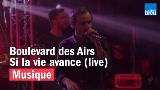 Si la vie avance - Boulevard des Airs - France Bleu Live