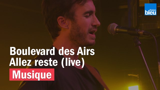 Allez reste - Boulevard des Airs - France Bleu Live