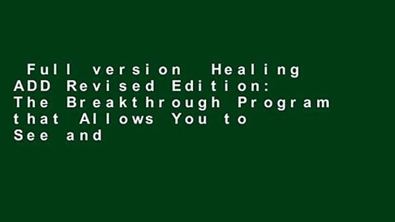 Full version  Healing ADD Revised Edition: The Breakthrough Program that Allows You to See and