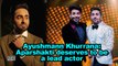 Ayushmann Khurrana: Aparshakti deserves to be a lead actor