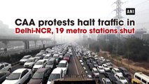 CAA protests halt traffic in Delhi-NCR, 19 metro stations shut
