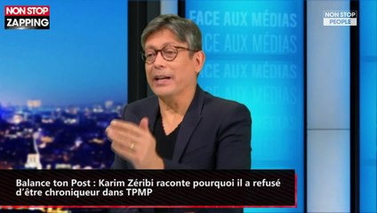Balance ton Post : Karim Zéribi raconte pourquoi il a refusé d’être chroniqueur dans TPMP (vidéo)