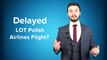 ⭐️ LOT Polish Airlines Flight is Delayed or Cancelled? Claim €600 Compensation (Easily) - 3FlightDelay