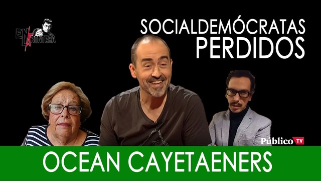 Socialdemócratas perdidos: Ocean Cayetaners - En la Frontera, 19 de diciembre de 2019
