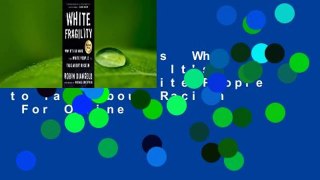 About For Books  White Fragility: Why It's So Hard for White People to Talk About Racism  For Online